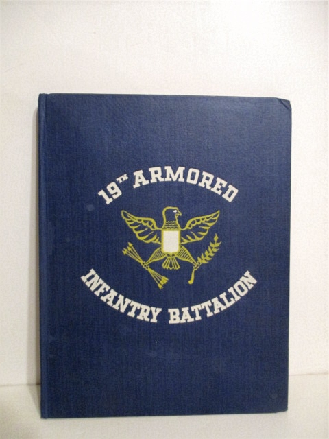 Combat History of 19th Armored Infantry Battalion: October 12 1944 to May 9 1945.