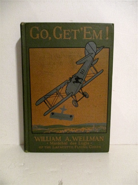 Go, Get'em ! : The True Adventure of an American Aviator of the Lafayette Flying Corps who was the Only Yankee Flyer Fighting over General Pershing's Boys of the Rainbow Division in Lorraine when they First Went Over the Top