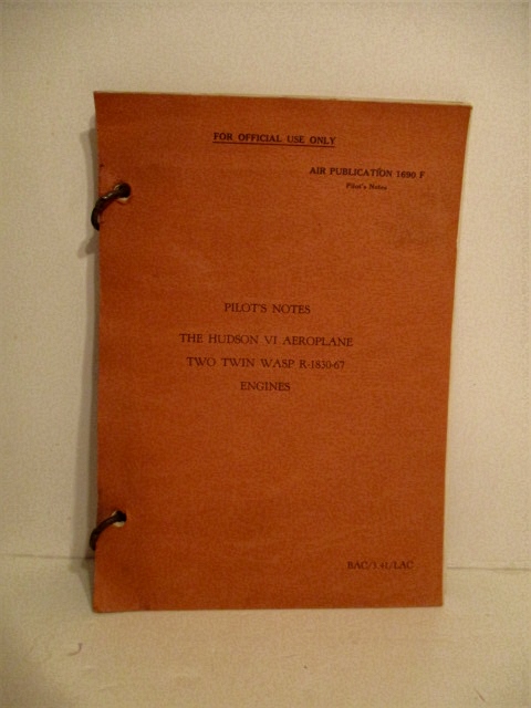 Pilot's Notes: Hudson VI Aeroplane Two Twin Wasp R-1830-67 Engines. Air Publication 1690F.