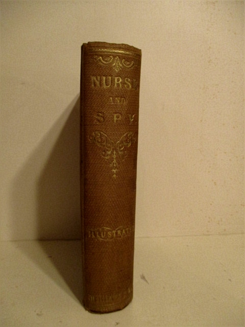 Nurse and Spy in the Union Army: Adventures and Experiences of a Woman in Hospitals, Camps, and Battle-Fields.