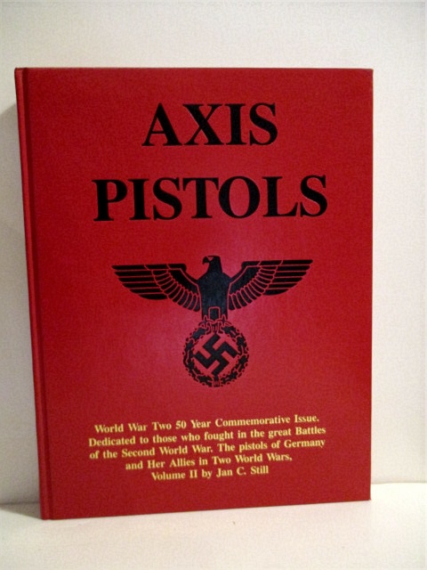 Image for Axis Pistols. Vol II. World War II Commemorative Issue.: Pistols of Germany & Her Allies in Two World Wars.