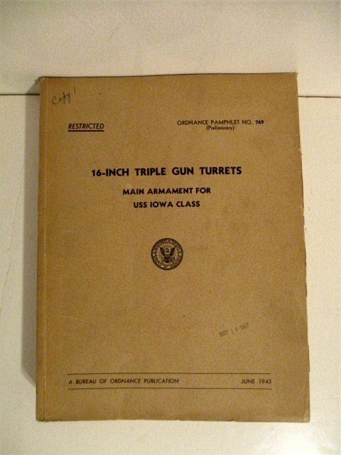 16-Inch Triple Gun Turrets. Main Armament for USS Iowa Class. Ordnance Pamphlet No. 769. (Preliminary). RESTRICTED. Image for 16-Inch Triple Gun Turrets. Main Armament for USS Iowa Class. Ordnance Pamphlet No. 769. (Preliminary). RESTRICTED.
