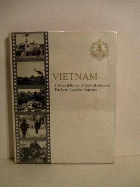 Vietnam: A Picture History of the Sixth Battalion Royal Australian Regiment.