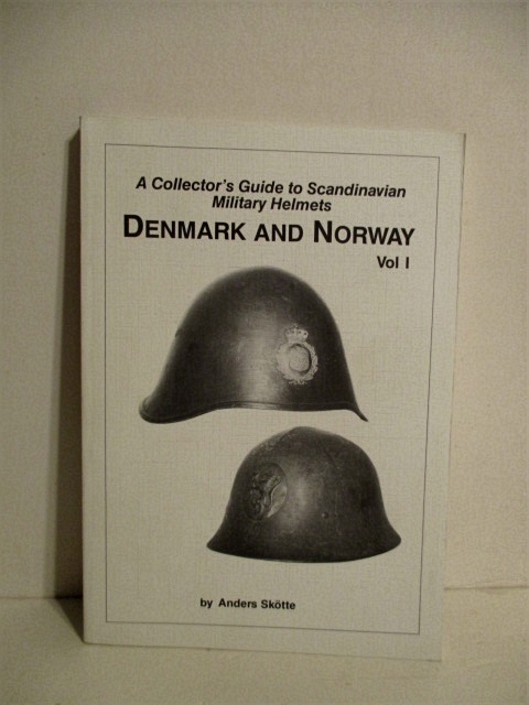 A Collector's Guide to Scandinavian Military Helmets. Denmark and Norway. Vol. 1.