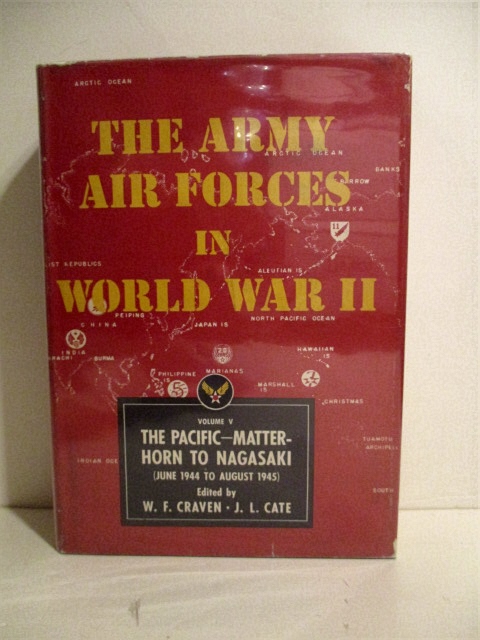 Army Air Forces in World War II. Vol. V. Pacific: Matterhorn to Nagasaki, June 1944-August 1945.