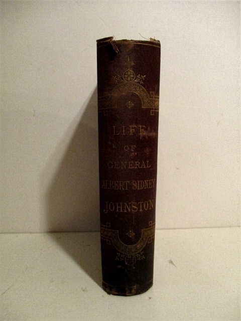 Life of Gen. Albert Sidney Johnston: Embracing His Services in the Armies of the United States, the Republic of Texas, and the Confederate States.