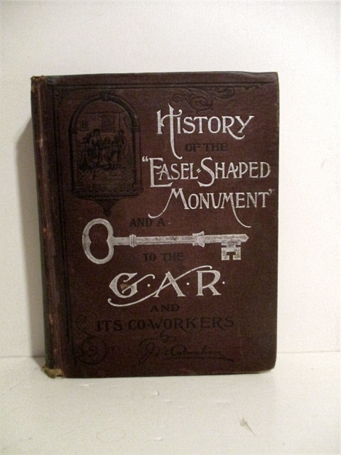 History of the Easel-Shaped Monument and a Key to the Principles and Objects of the Grand Army of the Republic and its Co-Workers.