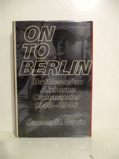 On to Berlin: Battles of an Airborne Commander 1943- 1946.
