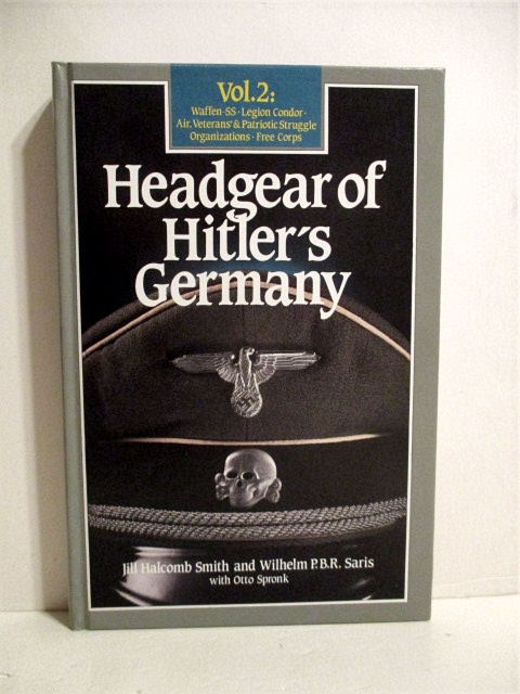 Headgear of Hitler's Germany. Vol. 2. Waffen SS, Legion Condor, Air, Veterans' & Patriotic Struggle Organizations, Free Corps.