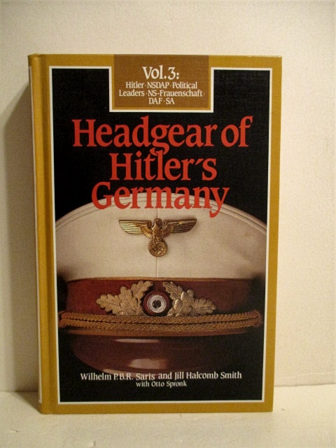 Headgear of Hitler's Germany. Vol. 3: Hitler - NSDAP - Political Leaders - NSFrauenschaft - DAF - SA