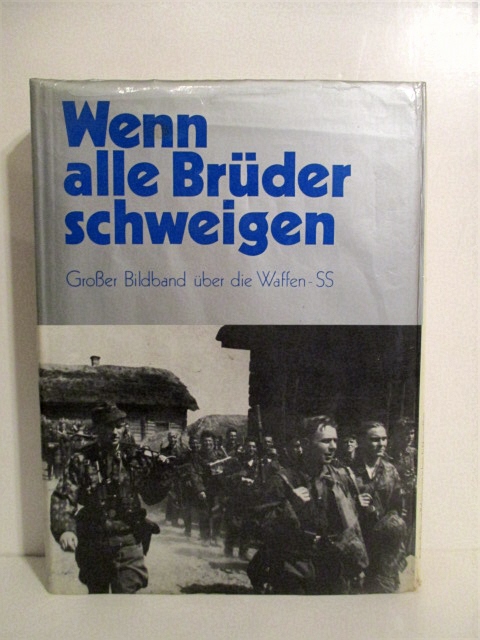 Wenn Alle Bruder Schweigen: Grosser Bildband uber die Waffen SS. When All Our Brothers Are Silent. Book of Photographs of the Waffen SS.