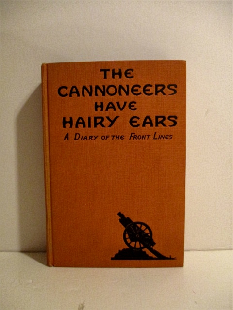 Cannoneers Have Hairy Ears: A Diary of the Front Lines.