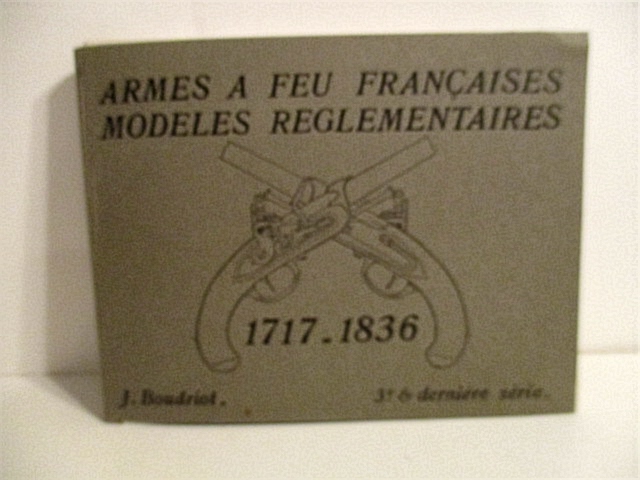 Armes a Feu Francaises Modeles Reglementaires 1717-1836. 3e & derniere ...